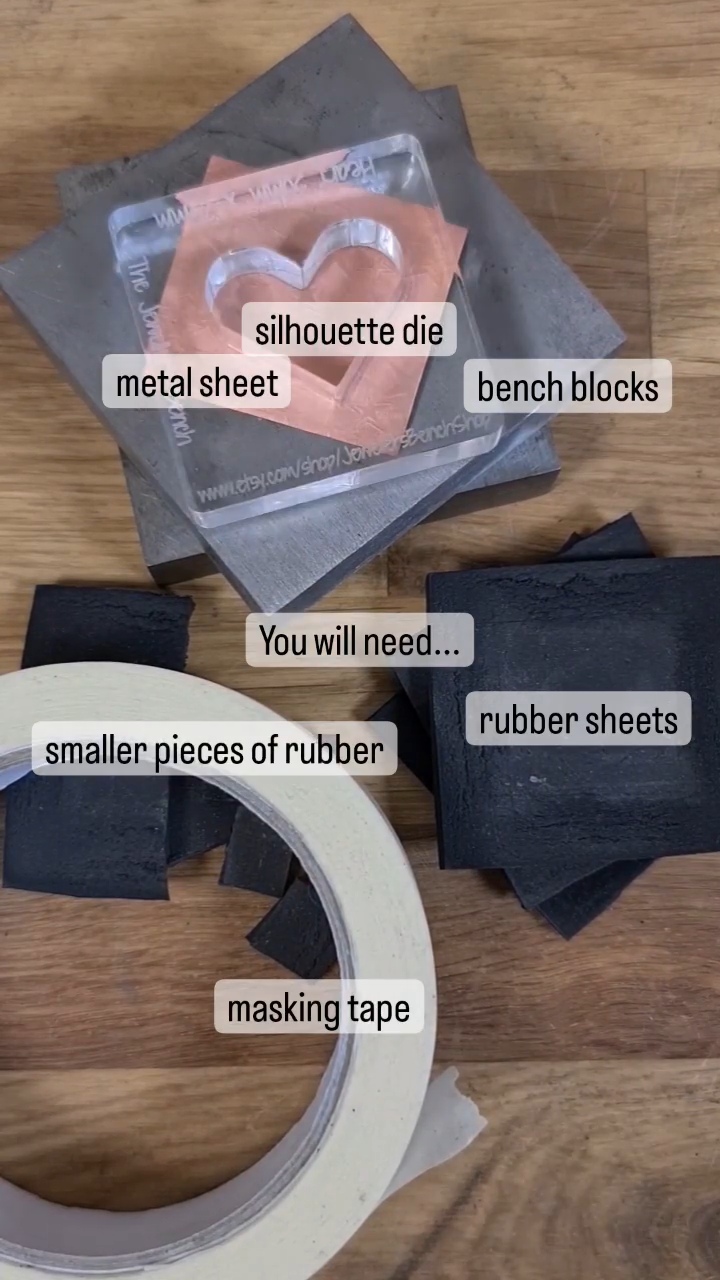 you will need a silhouette die, a piece of metal sheet, two metal bench blocks, rubber sheets, smaller pieces of rubber, masking tape